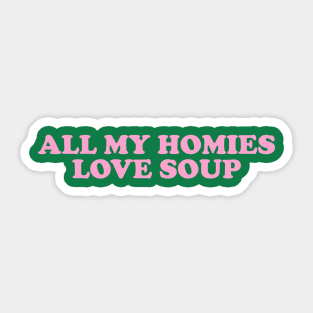 All My Homies Love Soup Shirt | Home Chef Gift Shirt | Noodle Soup Lover Shirt | Best Friend Gift Sticker